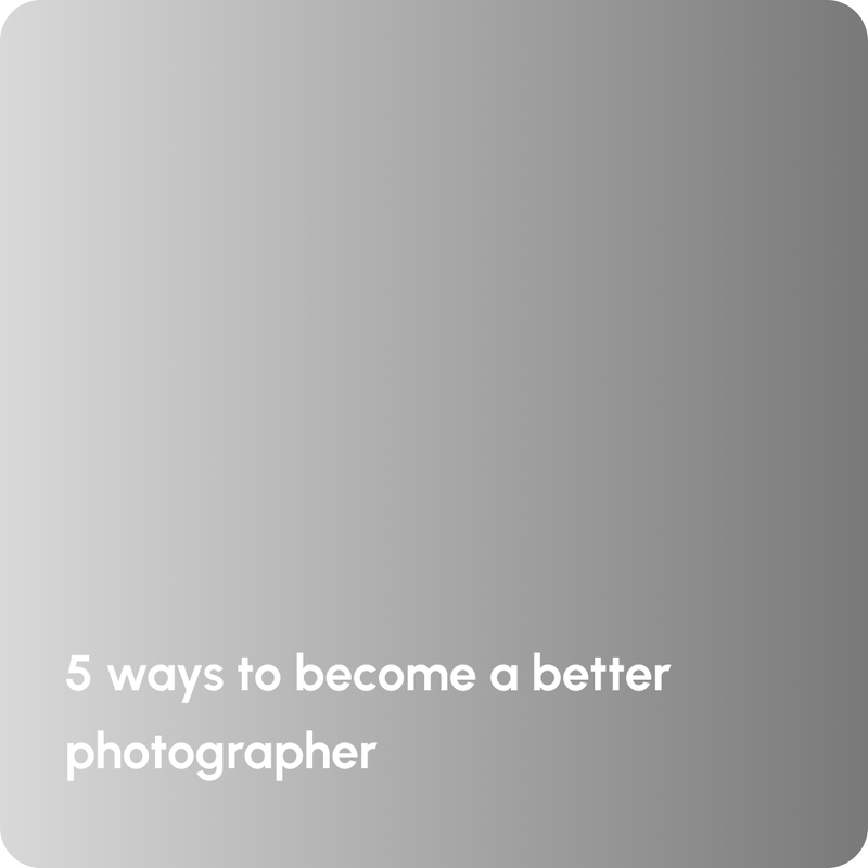 5 ways to become a better photographer